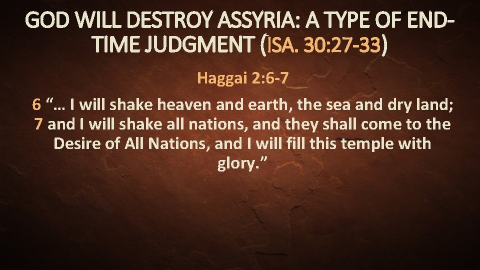 GOD WILL DESTROY ASSYRIA: A TYPE OF ENDTIME JUDGMENT (ISA. 30: 27 -33) Haggai