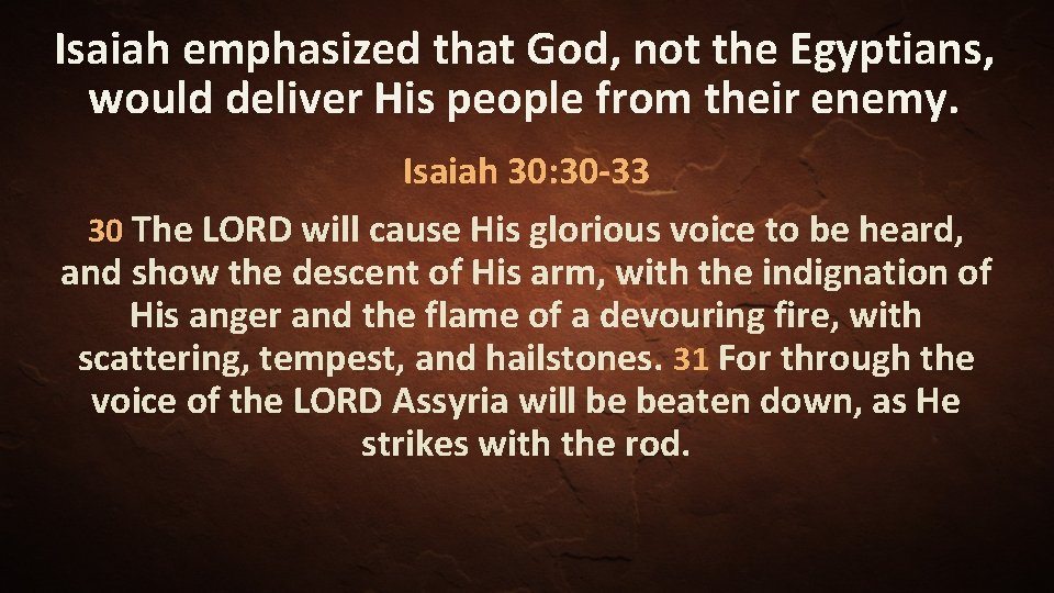 Isaiah emphasized that God, not the Egyptians, would deliver His people from their enemy.