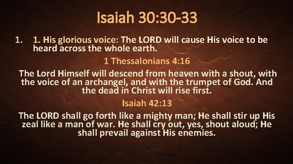 Isaiah 30: 30 -33 1. 1. His glorious voice: The LORD will cause His