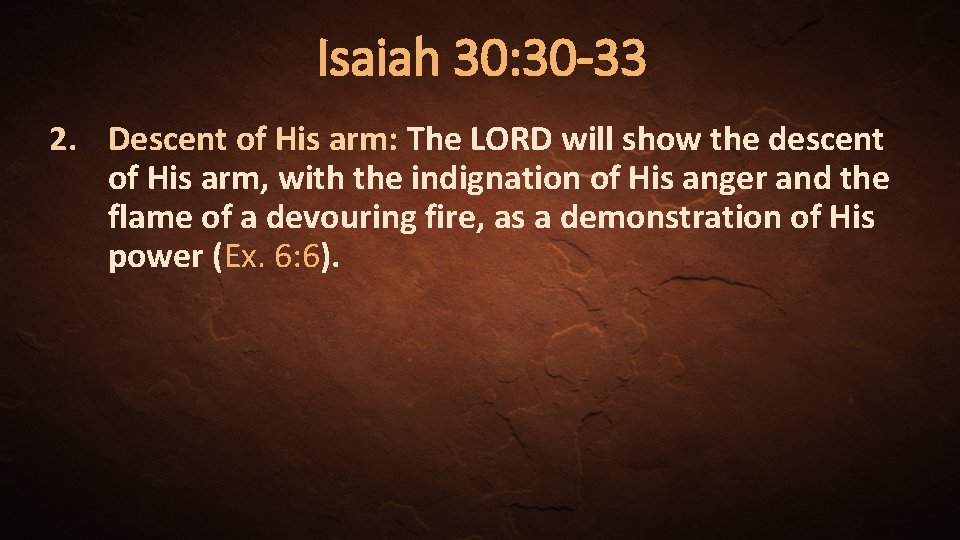 Isaiah 30: 30 -33 2. Descent of His arm: The LORD will show the