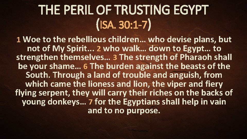 THE PERIL OF TRUSTING EGYPT (ISA. 30: 1 -7) 1 Woe to the rebellious