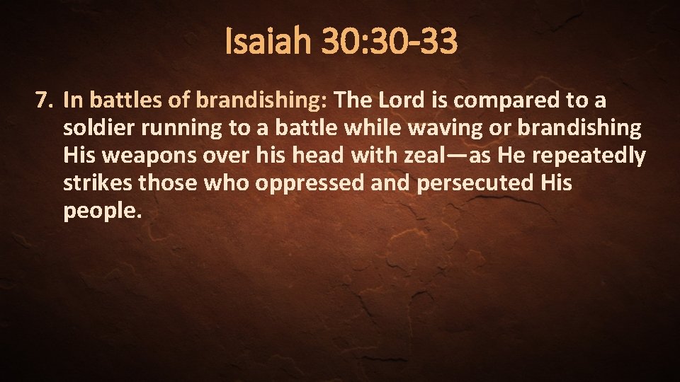 Isaiah 30: 30 -33 7. In battles of brandishing: The Lord is compared to