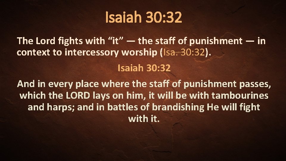 Isaiah 30: 32 The Lord fights with “it” — the staff of punishment —