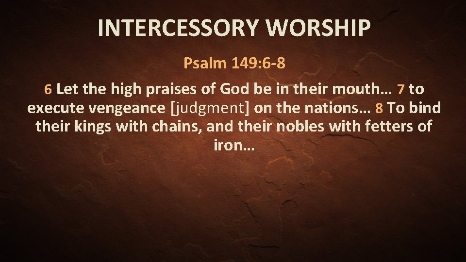 INTERCESSORY WORSHIP Psalm 149: 6 -8 6 Let the high praises of God be