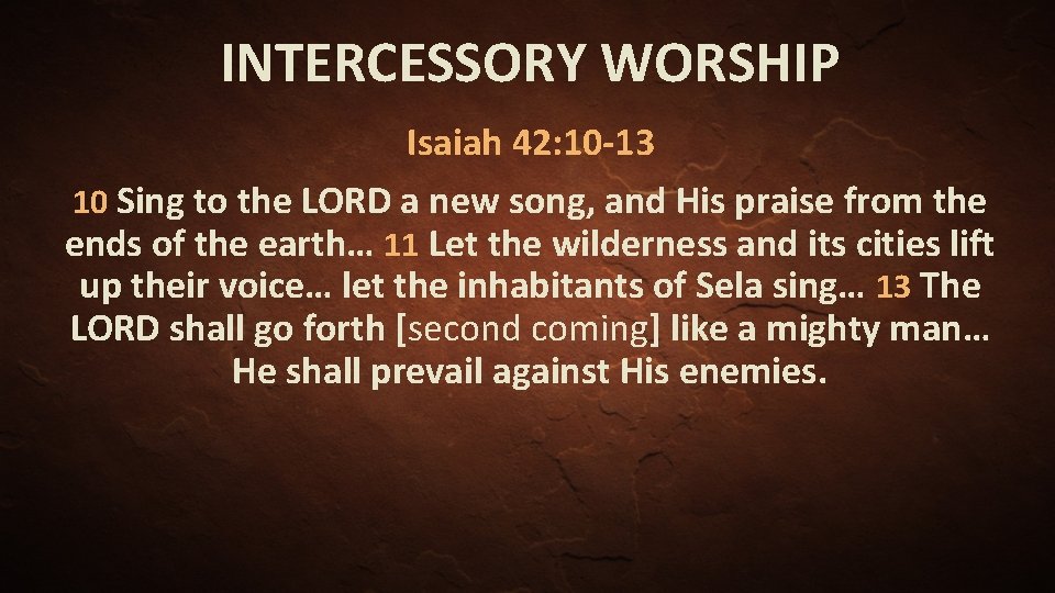 INTERCESSORY WORSHIP Isaiah 42: 10 -13 10 Sing to the LORD a new song,