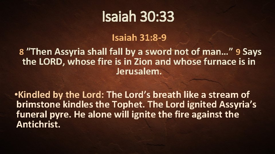 Isaiah 30: 33 Isaiah 31: 8 -9 8 ”Then Assyria shall fall by a