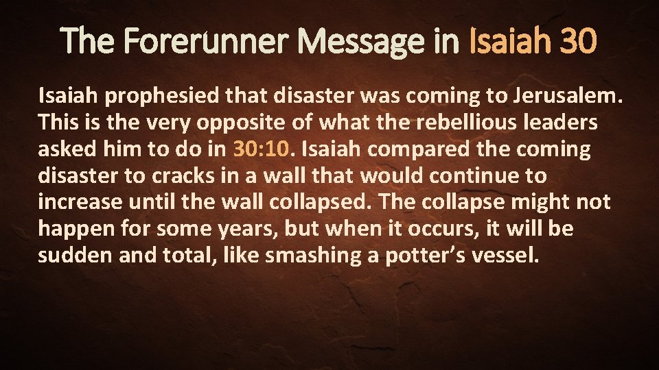 The Forerunner Message in Isaiah 30 Isaiah prophesied that disaster was coming to Jerusalem.