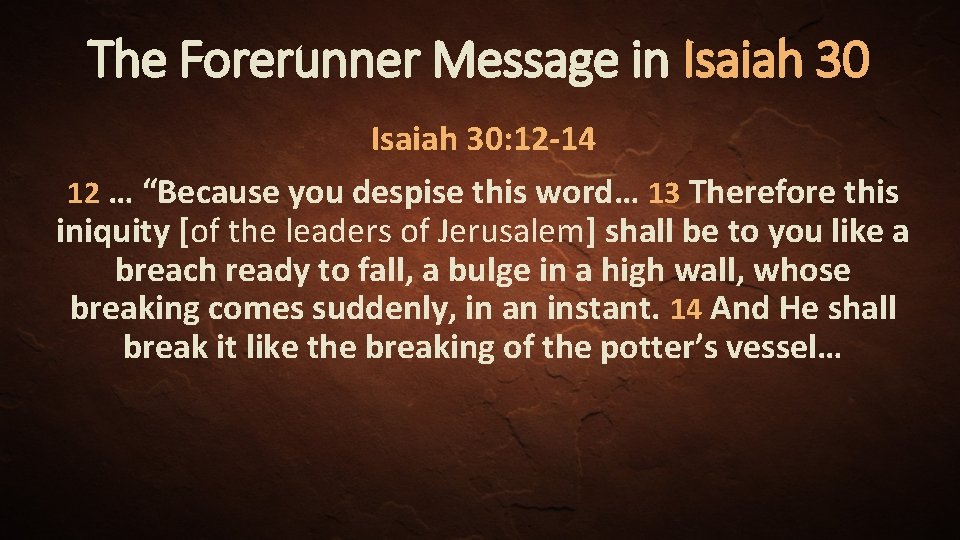 The Forerunner Message in Isaiah 30: 12 -14 12 … “Because you despise this