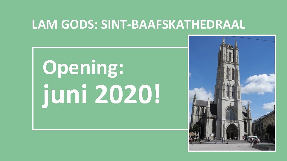 LAM GODS: SINT-BAAFSKATHEDRAAL Opening: juni 2020! 