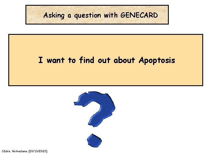 Asking a question with GENECARD I want to find out about Apoptosis Cédric Notredame