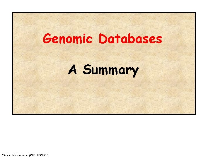 Genomic Databases A Summary Cédric Notredame (28/10/2020) 