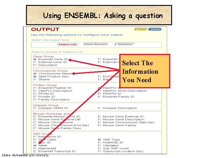 Using ENSEMBL: Asking a question Select The Information You Need Cédric Notredame (28/10/2020) 