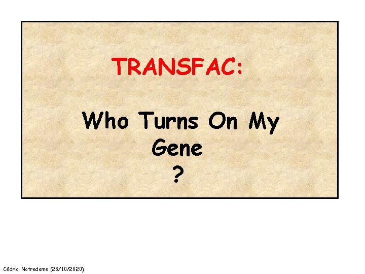 TRANSFAC: Who Turns On My Gene ? Cédric Notredame (28/10/2020) 