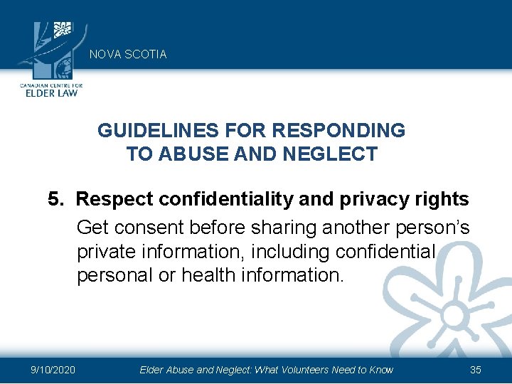 NOVA SCOTIA GUIDELINES FOR RESPONDING TO ABUSE AND NEGLECT 5. Respect confidentiality and privacy