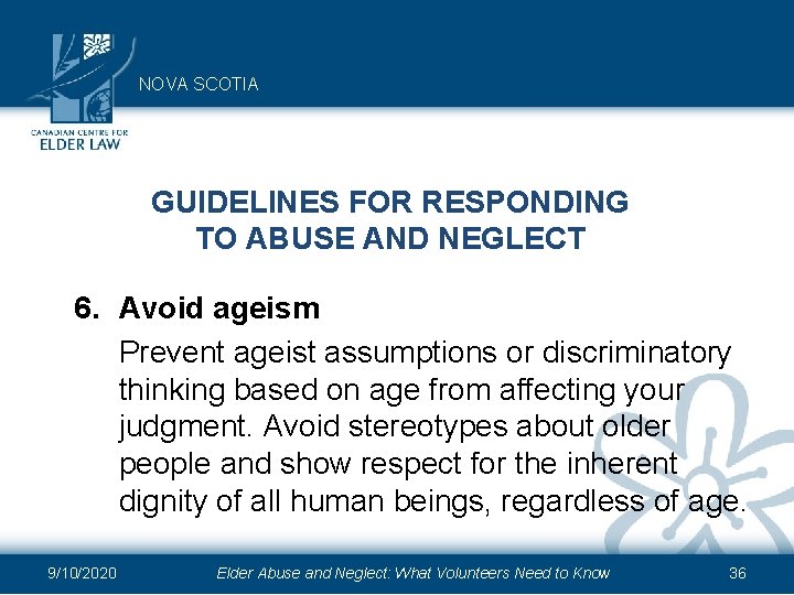 NOVA SCOTIA GUIDELINES FOR RESPONDING TO ABUSE AND NEGLECT 6. Avoid ageism Prevent ageist