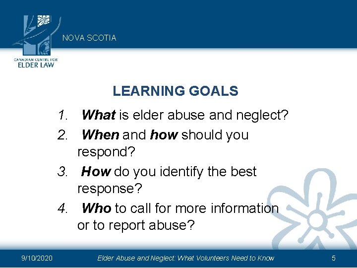 NOVA SCOTIA LEARNING GOALS 1. What is elder abuse and neglect? 2. When and