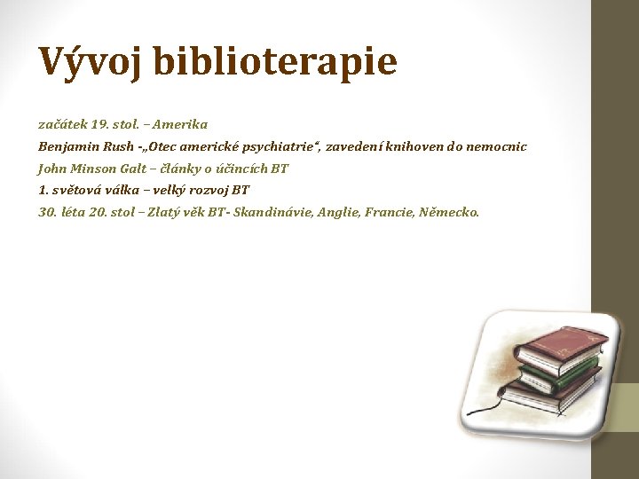 Vývoj biblioterapie začátek 19. stol. – Amerika Benjamin Rush -„Otec americké psychiatrie“, zavedení knihoven