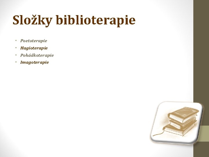 Složky biblioterapie • • Poetoterapie Hagioterapie Pohádkoterapie Imagoterapie 