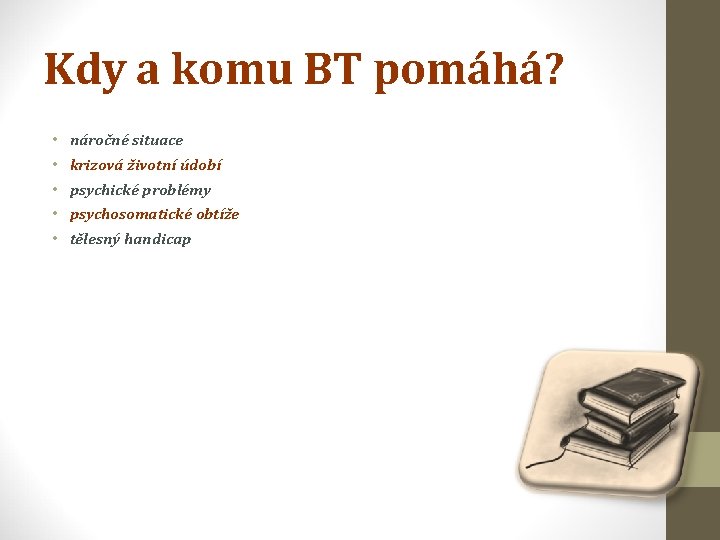 Kdy a komu BT pomáhá? • • • náročné situace krizová životní údobí psychické