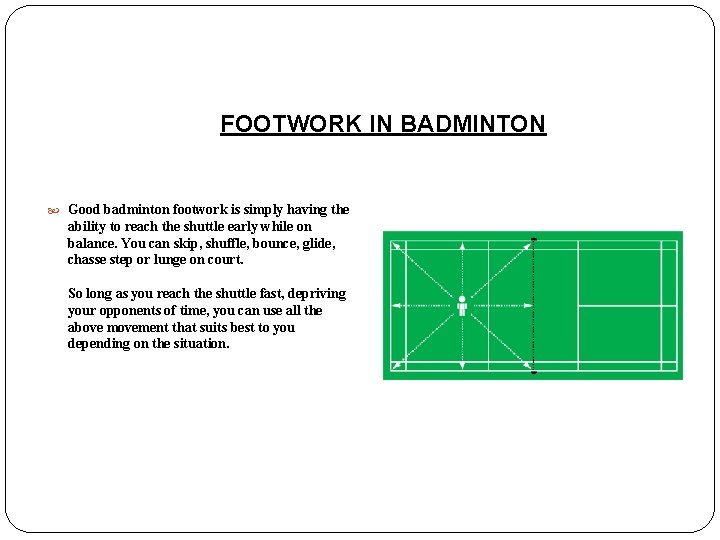 FOOTWORK IN BADMINTON Good badminton footwork is simply having the ability to reach the