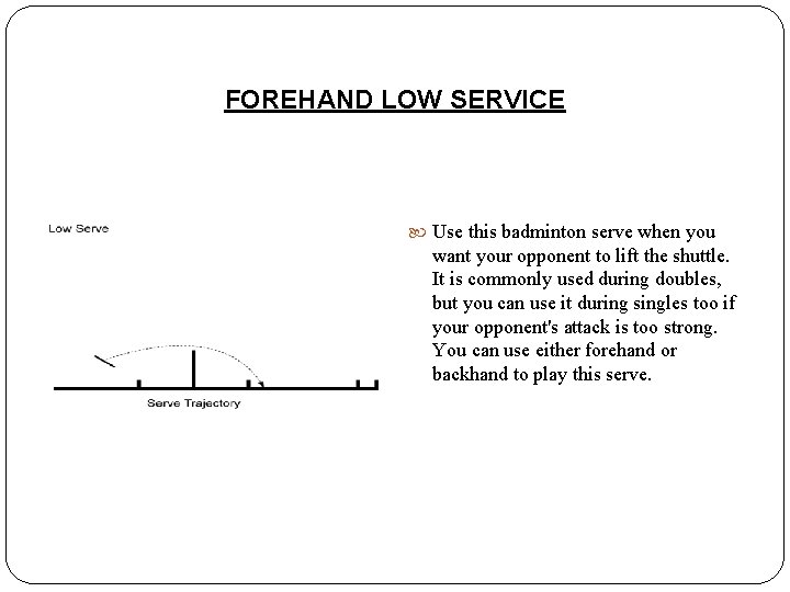 FOREHAND LOW SERVICE Use this badminton serve when you want your opponent to lift