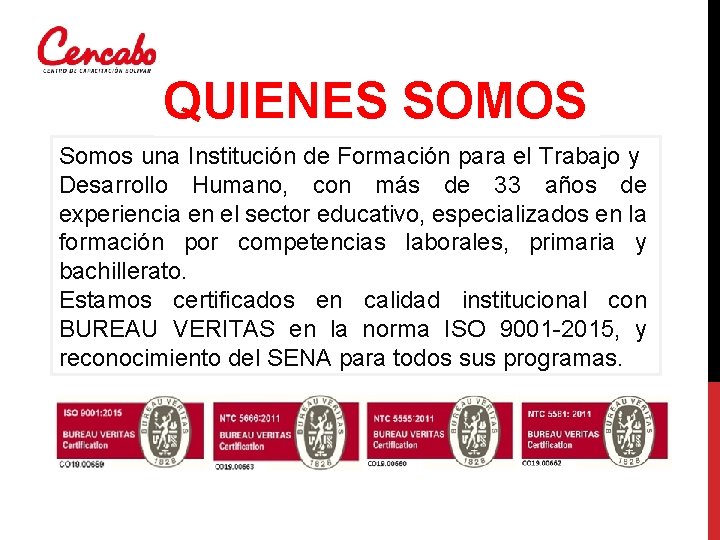 QUIENES SOMOS Somos una Institución de Formación para el Trabajo y Desarrollo Humano, con