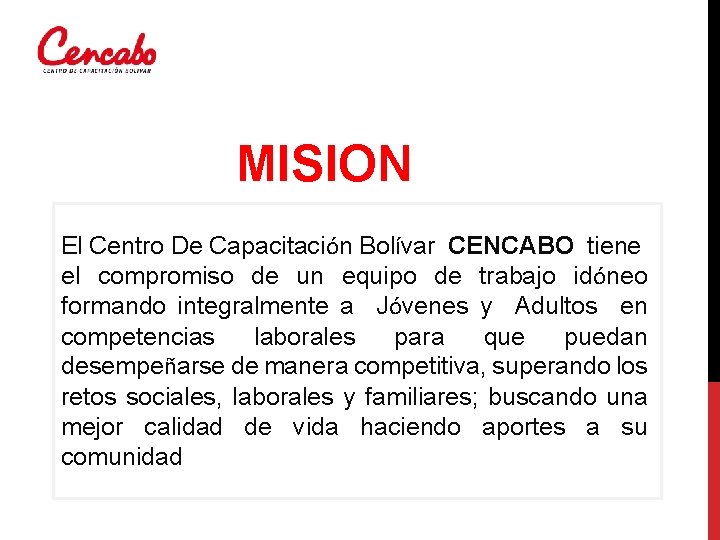 MISION El Centro De Capacitación Bolívar CENCABO tiene el compromiso de un equipo de