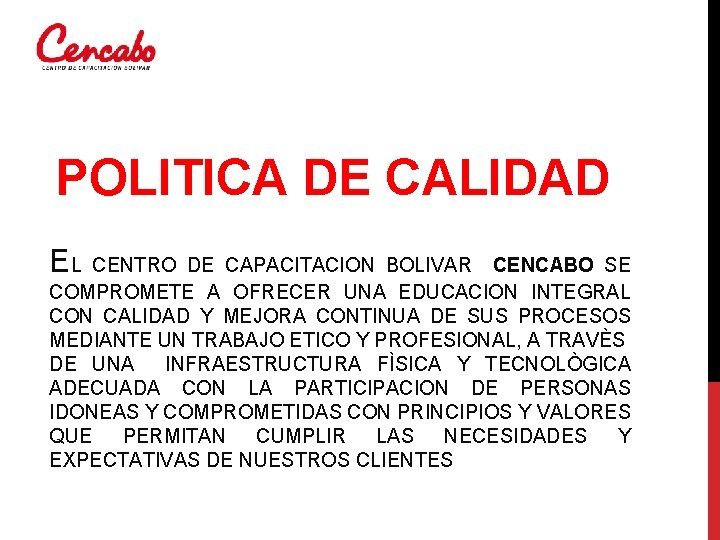 POLITICA DE CALIDAD EL CENTRO DE CAPACITACION BOLIVAR CENCABO SE COMPROMETE A OFRECER UNA