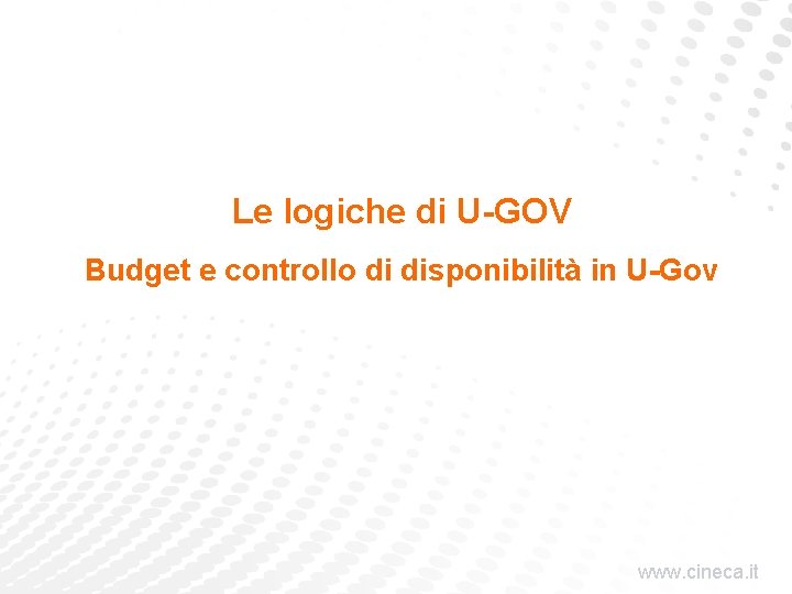 Le logiche di U-GOV Budget e controllo di disponibilità in U-Gov www. cineca. it