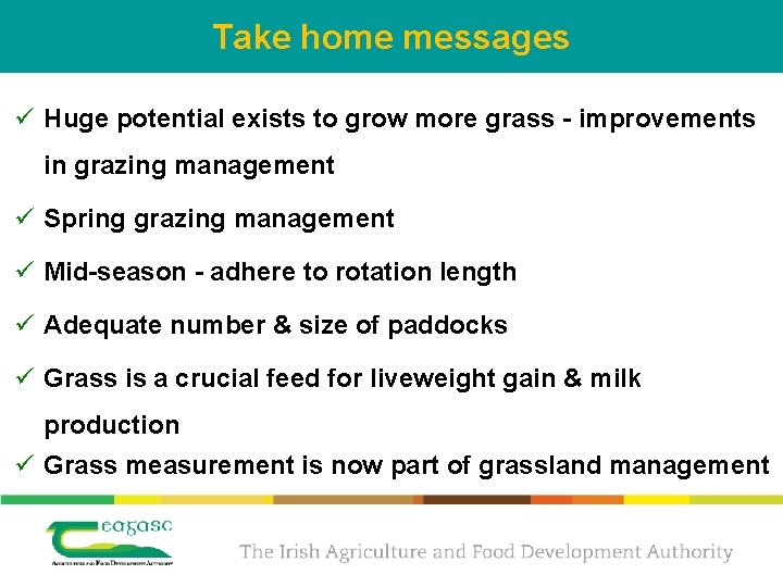 Take home messages ü Huge potential exists to grow more grass - improvements in