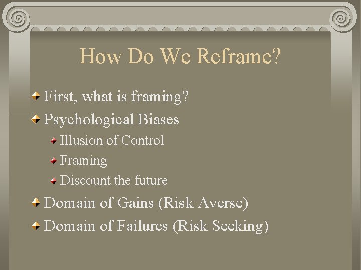 How Do We Reframe? First, what is framing? Psychological Biases Illusion of Control Framing