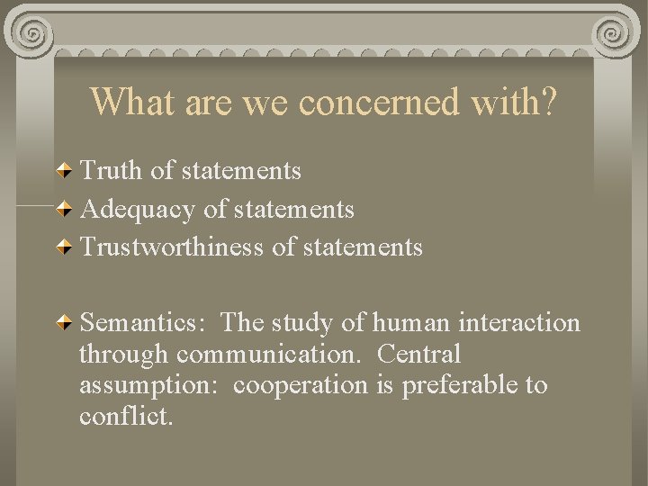 What are we concerned with? Truth of statements Adequacy of statements Trustworthiness of statements