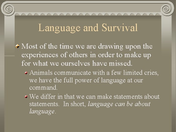 Language and Survival Most of the time we are drawing upon the experiences of