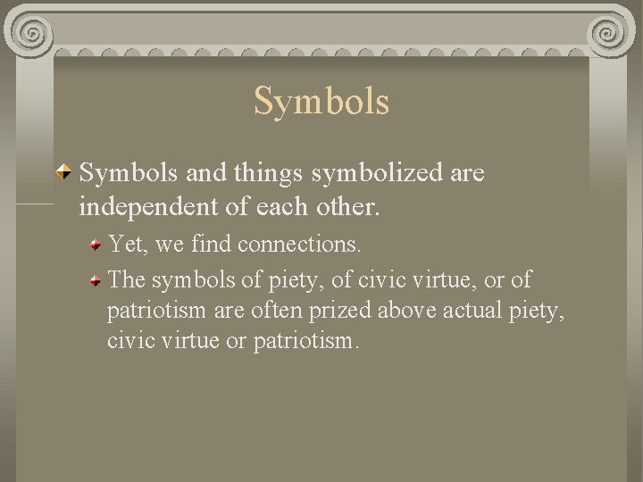 Symbols and things symbolized are independent of each other. Yet, we find connections. The