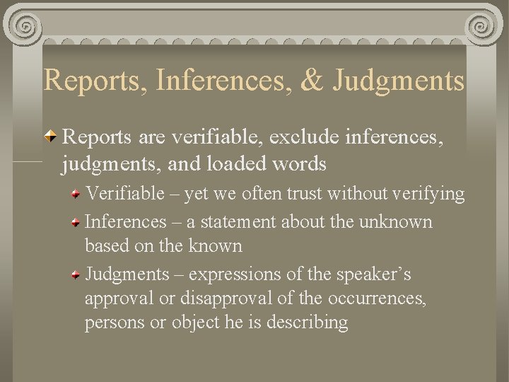 Reports, Inferences, & Judgments Reports are verifiable, exclude inferences, judgments, and loaded words Verifiable