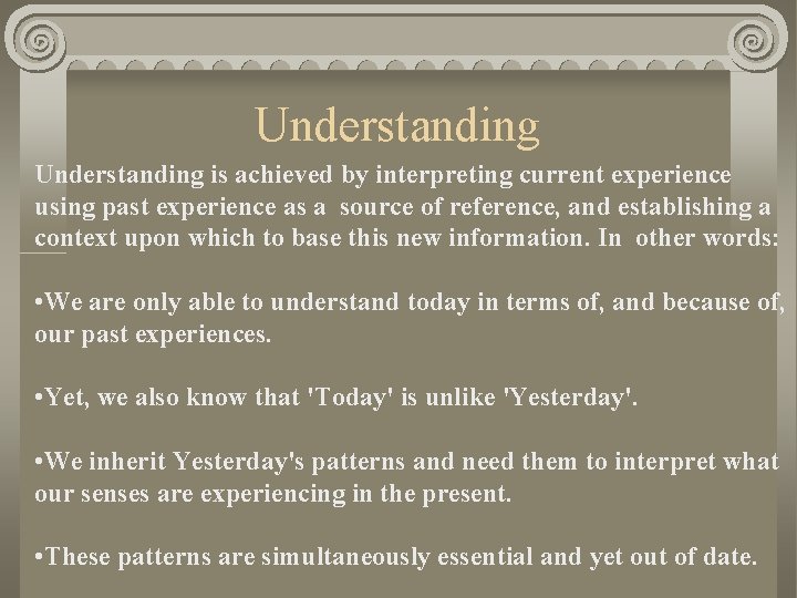 Understanding is achieved by interpreting current experience using past experience as a source of