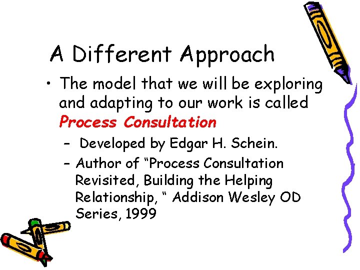 A Different Approach • The model that we will be exploring and adapting to