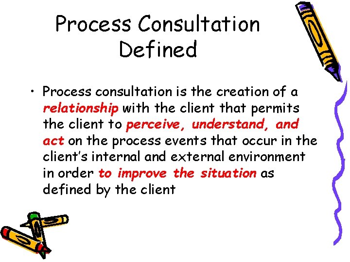 Process Consultation Defined • Process consultation is the creation of a relationship with the