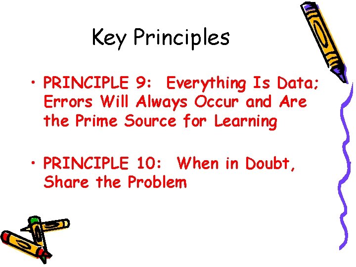 Key Principles • PRINCIPLE 9: Everything Is Data; Errors Will Always Occur and Are
