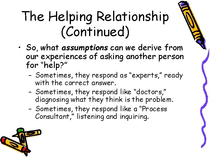 The Helping Relationship (Continued) • So, what assumptions can we derive from our experiences