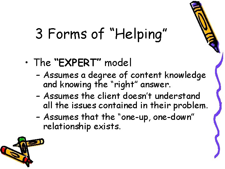 3 Forms of “Helping” • The “EXPERT” model – Assumes a degree of content