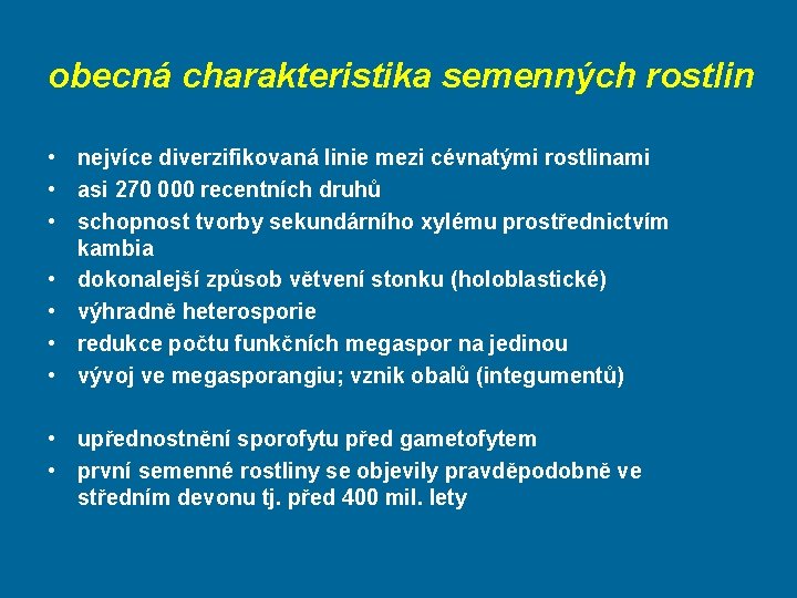 obecná charakteristika semenných rostlin • nejvíce diverzifikovaná linie mezi cévnatými rostlinami • asi 270