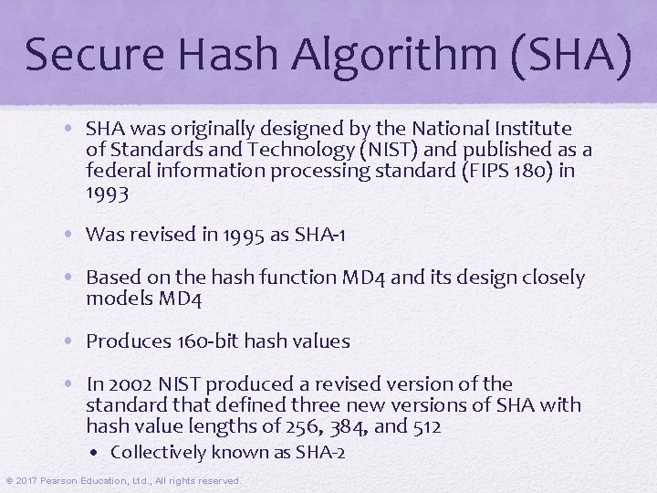 Secure Hash Algorithm (SHA) • SHA was originally designed by the National Institute of