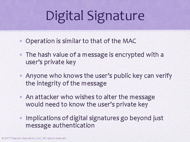 Digital Signature • Operation is similar to that of the MAC • The hash