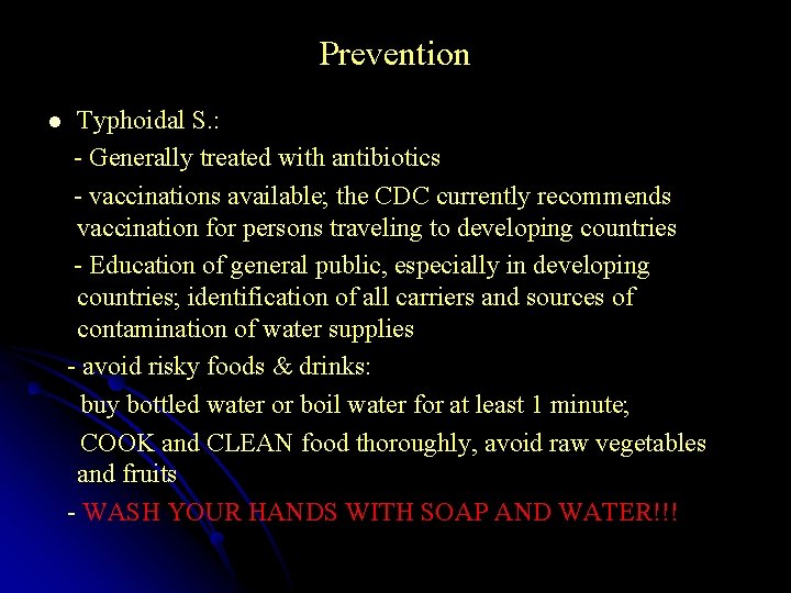 Prevention Typhoidal S. : - Generally treated with antibiotics - vaccinations available; the CDC