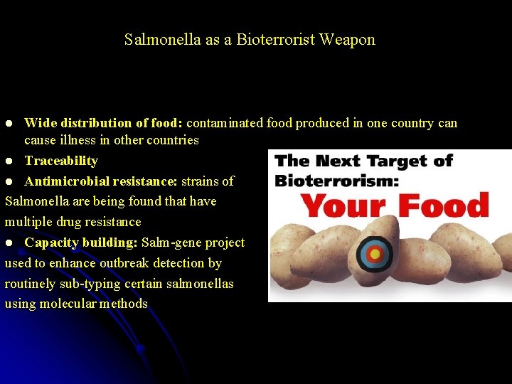 Salmonella as a Bioterrorist Weapon Wide distribution of food: contaminated food produced in one