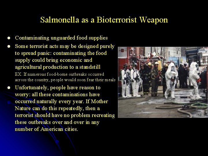 Salmonella as a Bioterrorist Weapon l l Contaminating unguarded food supplies Some terrorist acts