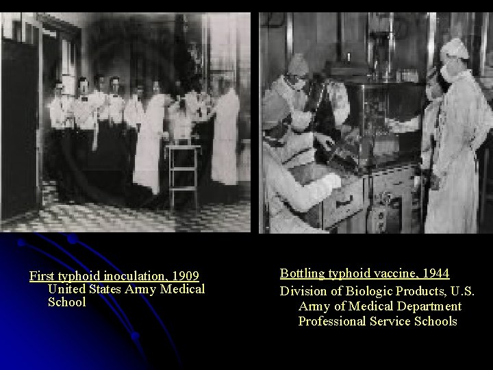 First typhoid inoculation, 1909 United States Army Medical School Bottling typhoid vaccine, 1944 Division