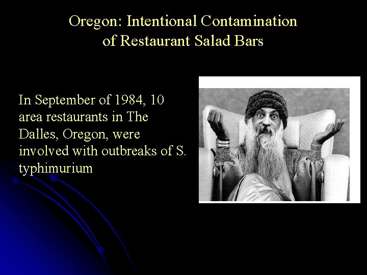 Oregon: Intentional Contamination of Restaurant Salad Bars In September of 1984, 10 area restaurants