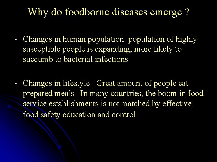 Why do foodborne diseases emerge ? • Changes in human population: population of highly